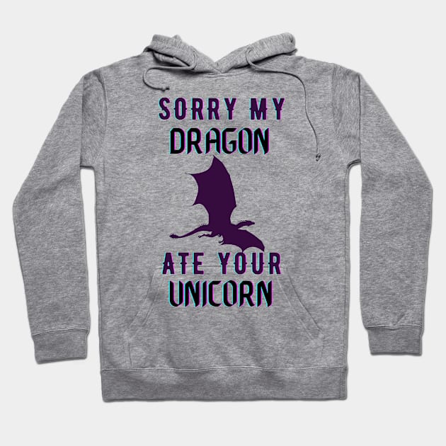 sorry my dragon ate your unicorn Hoodie by TheParallelX